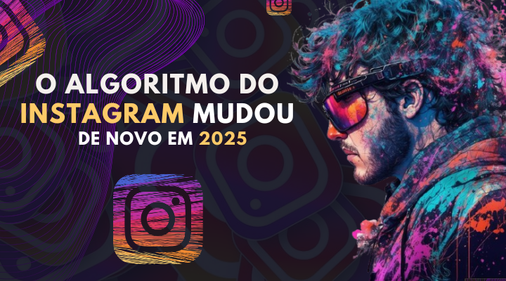 O Algoritmo do Instagram Mudou de Novo em 2025: Veja o que Realmente Importa Agora