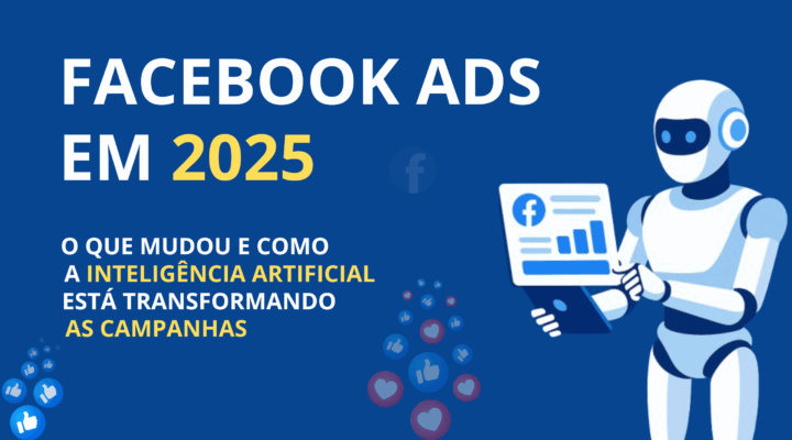 🚀 Facebook Ads em 2025: O que Mudou e Como a Inteligência Artificial Está Transformando as Campanhas [+ Guia Completo]📊